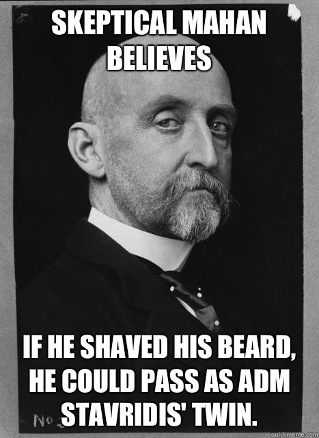 Skeptical Mahan believes if he shaved his beard, he could pass as ADM Stavridis' twin.  Skeptical Mahan