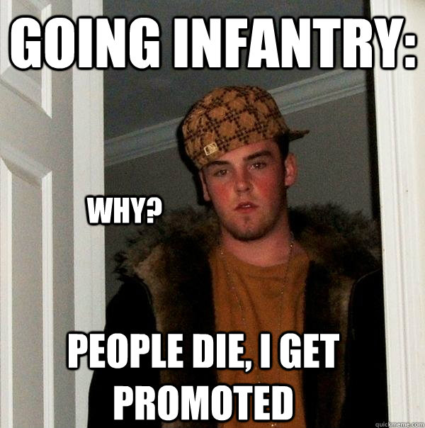 Going Infantry: People Die, I Get Promoted Why?  Scumbag Steve