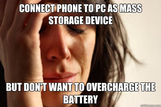 Connect phone to pc as mass storage device but don't want to overcharge the battery  First World Problems