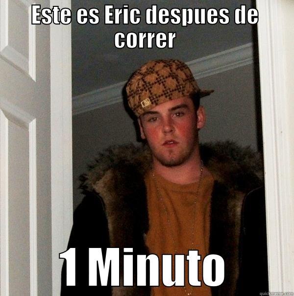ESTE ES ERIC DESPUES DE CORRER 1 MINUTO Scumbag Steve
