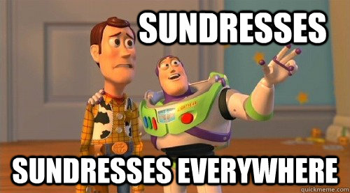 sundresses sundresses everywhere  Buzz Kill