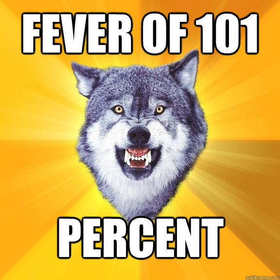Fever of 101 PERCENT  Courage Wolf