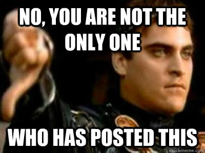 No, you are not the only one who has posted this  Downvoting Roman