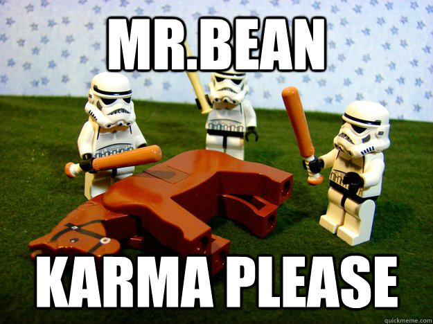 Mr.bean karma please  Hivemind Beating the Dead Horse