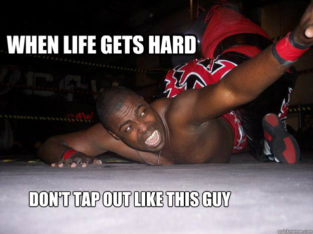 When life gets hard Don't tap out like this guy  nevergiveup