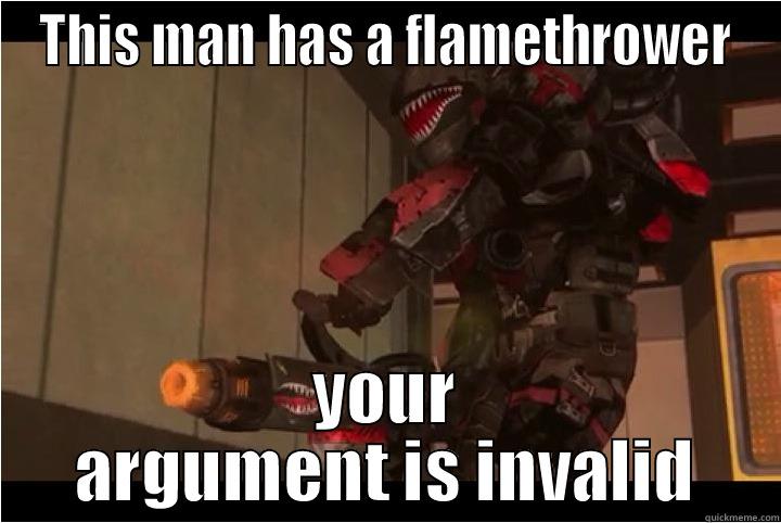 THIS MAN HAS A FLAMETHROWER YOUR ARGUMENT IS INVALID Misc