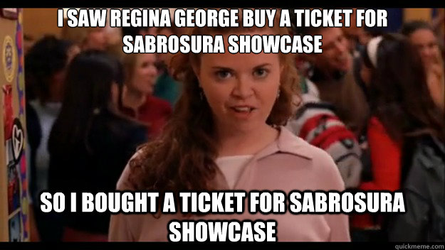 I saw Regina George Buy a Ticket for Sabrosura Showcase So I bought a ticket for Sabrosura Showcase  Mean Girls Wannabe