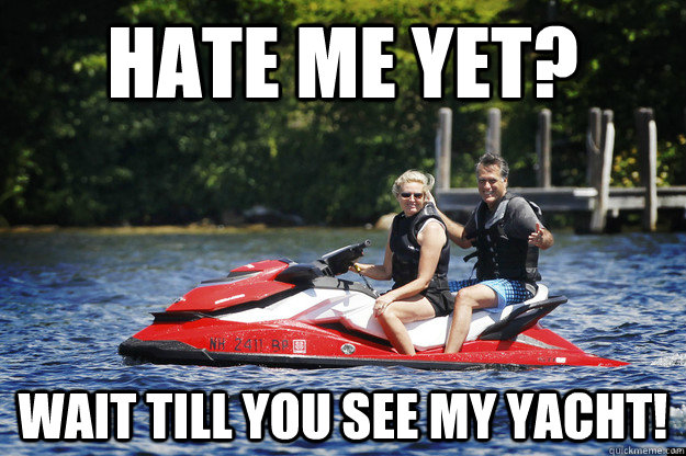 Hate me yet? wait till you see my yacht! - Hate me yet? wait till you see my yacht!  Jet Ski Romney
