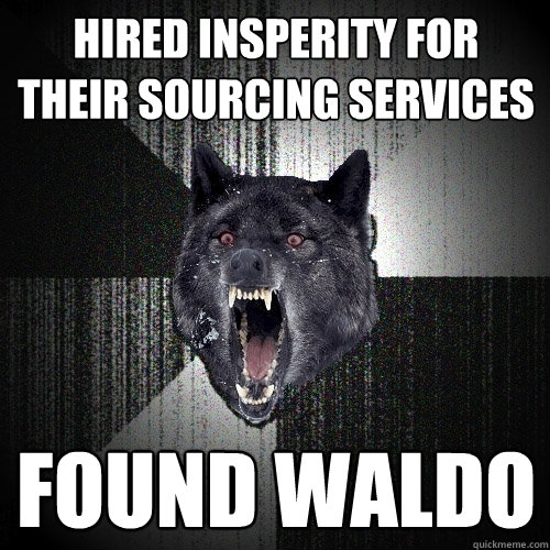 Hired Insperity for their sourcing services found waldo  Insanity Wolf