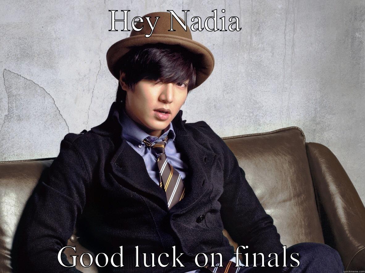 Lee min ho hey girl  - HEY NADIA  GOOD LUCK ON FINALS Misc