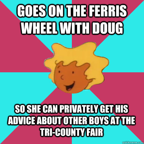 goes on the ferris wheel with doug so she can privately get his advice about other boys at the tri-county fair  