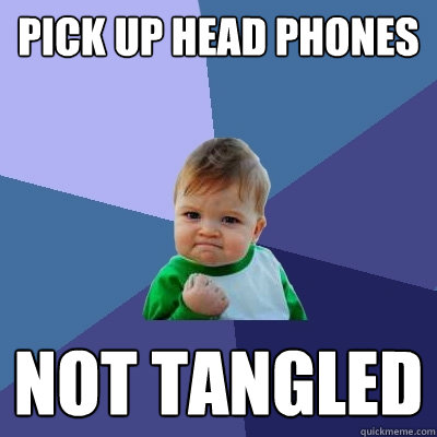 Pick up head phones not tangled   Success Kid