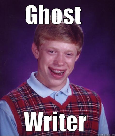 GHOST  WRITER Bad Luck Brian
