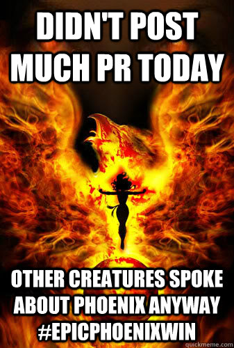 Didn't post much PR today other creatures spoke about phoenix anyway #epicphoenixwin  Dark phoenix