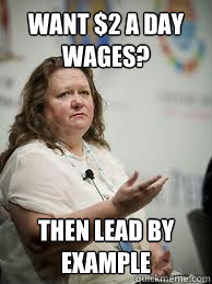 want $2 a day wages? then lead by example  Scumbag Gina Rinehart