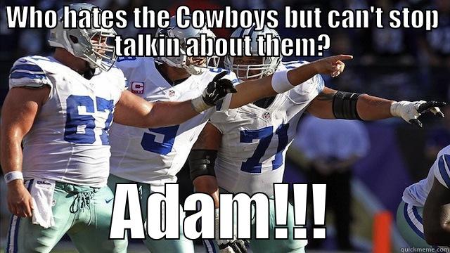 WHO HATES THE COWBOYS BUT CAN'T STOP TALKIN ABOUT THEM? ADAM!!! Misc