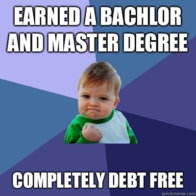 Earned a bachlor and master degree Completely debt free   Success Kid