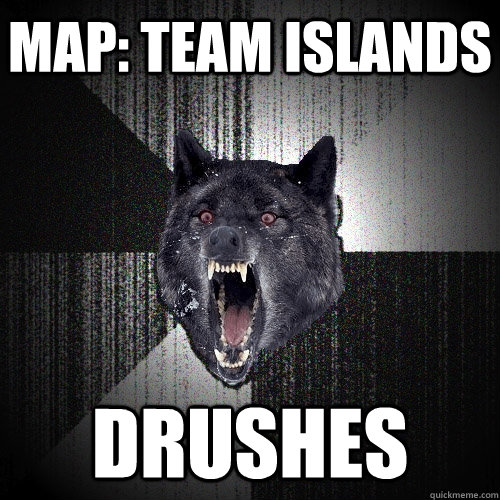 Map: Team Islands DRUSHES  Insanity Wolf