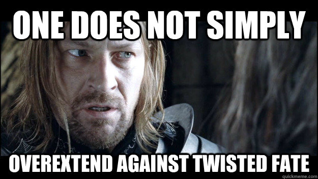 One does not simply OVEREXTEND AGAINST TWISTED FATE  Allstate Boromir