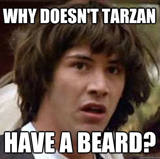 Why doesn't Tarzan Have a beard?  conspiracy keanu