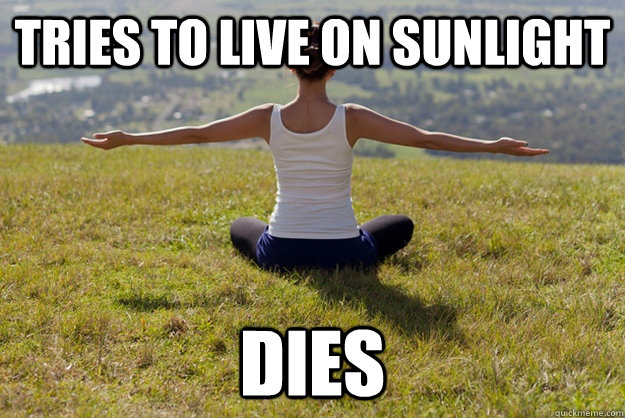 Tries to live on sunlight dies - Tries to live on sunlight dies  College vegan