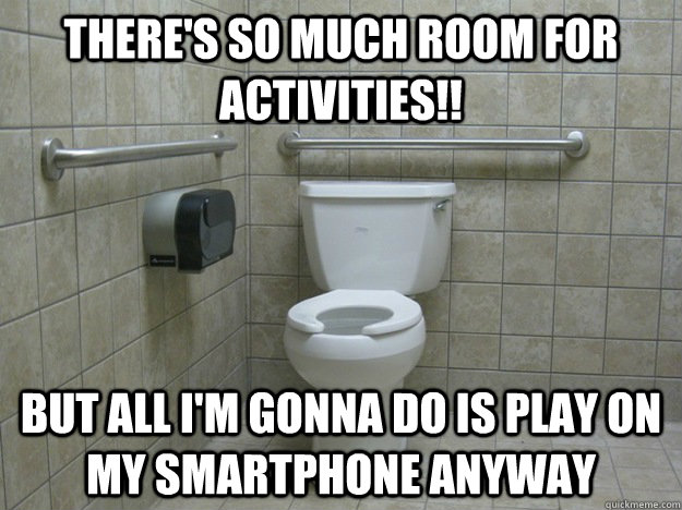 There's so much room for activities!! But all I'm gonna do is play on my smartphone anyway  