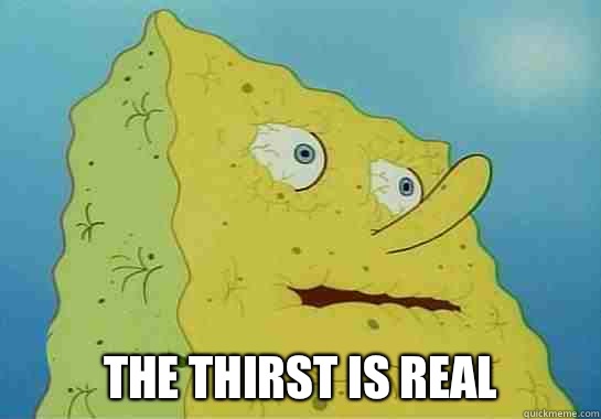  The Thirst Is Real  