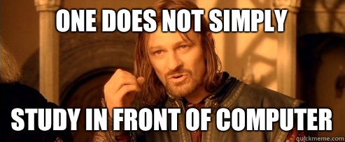 One does not simply Study in front of computer  One Does Not Simply