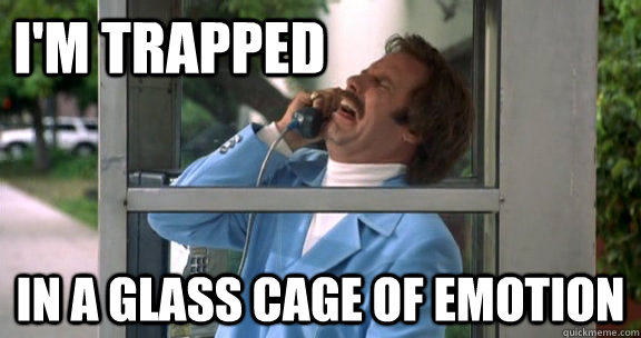 I'M TRAPPED IN A GLASS CAGE OF EMOTION  Milk was a bad choice