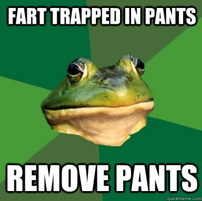 Fart trapped in pants Remove pants  Foul Bachelor Frog