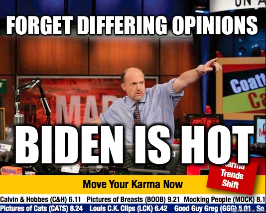 Forget differing opinions Biden is hot - Forget differing opinions Biden is hot  Mad Karma with Jim Cramer