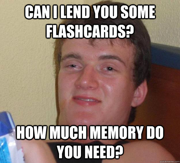 can I lend you some flashcards? How much memory do you need? - can I lend you some flashcards? How much memory do you need?  10 Guy