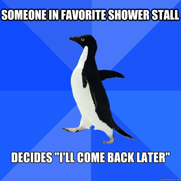 Someone in favorite shower stall Decides 