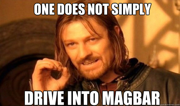 One does not simply drive into MAGBAR - One does not simply drive into MAGBAR  Misc