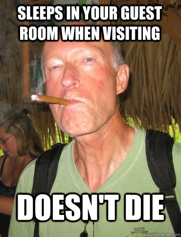 Sleeps in your guest room when visiting doesn't die - Sleeps in your guest room when visiting doesn't die  Good Grandfather Greg