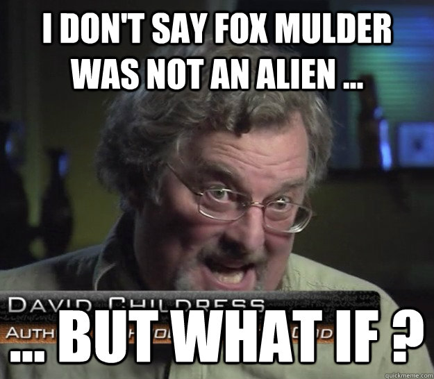 I don't say fox mulder was not an alien ... ... but what if ?  Ancient Aliens - Laser Beams Guy