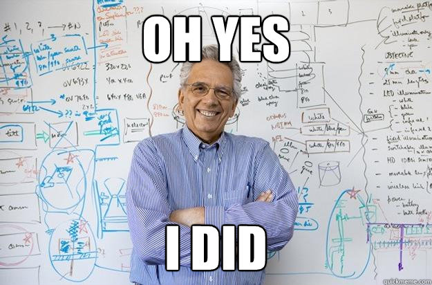 oh yes  i did  Engineering Professor
