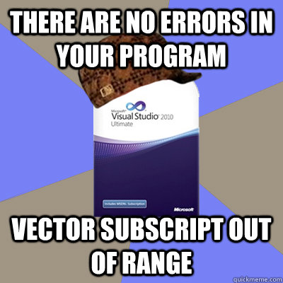 There are no errors in your program Vector subscript out of range - There are no errors in your program Vector subscript out of range  Scumbag Visual Studio