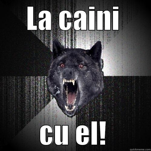 LA CAINI CU EL! Insanity Wolf