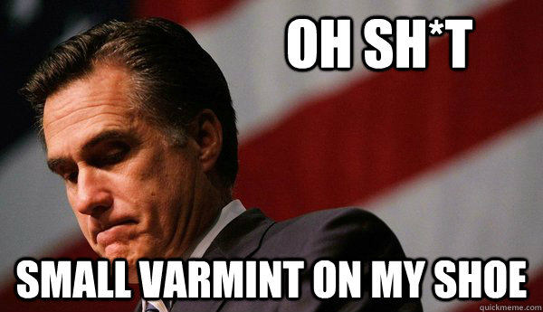 OH SH*T SMALL VARMINT ON MY SHOE - OH SH*T SMALL VARMINT ON MY SHOE  Sad Romney