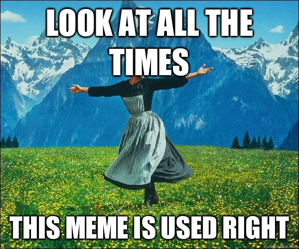 Look at all the times This meme is used right  Look At All The Fucks I Give