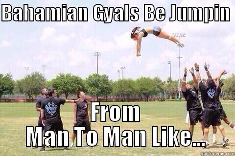 BAHAMIAN GYALS BE JUMPIN  FROM MAN TO MAN LIKE... Misc
