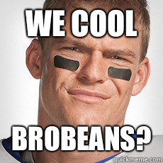 We cool Brobeans?  Thad Castle