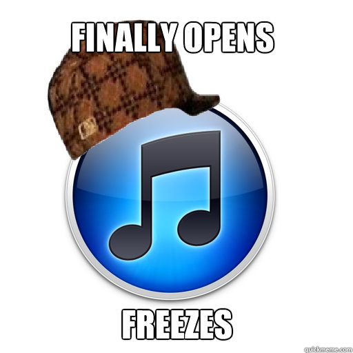 Finally Opens FREEZES  scumbag itunes