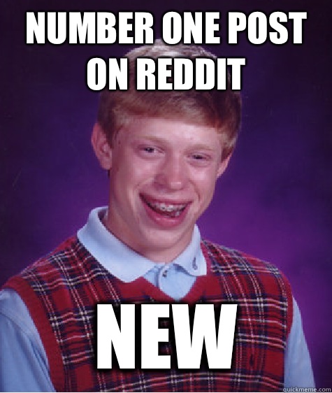 Number one post on reddit New - Number one post on reddit New  Bad Luck Brian