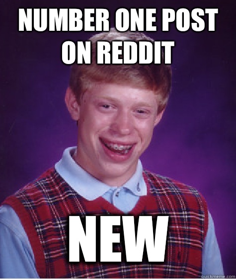 Number one post on reddit New  Bad Luck Brian