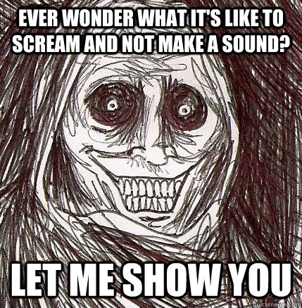 ever wonder what it's like to scream and not make a sound? let me show you  Horrifying Houseguest