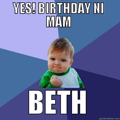 YES! BIRTHDAY NI MAM BETH Success Kid
