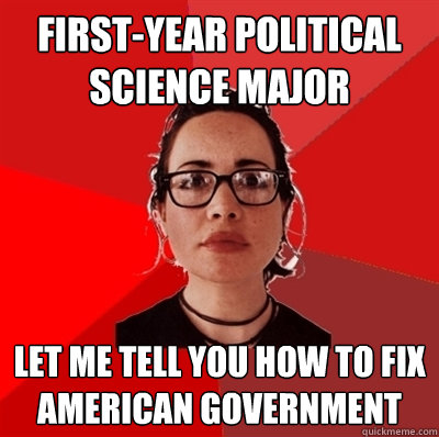 First-year political science major let me tell you how to fix american government  Liberal Douche Garofalo