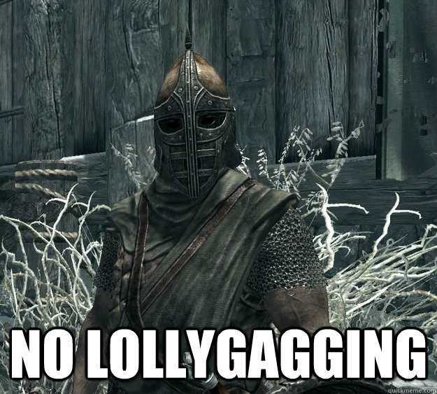  no lollygagging -  no lollygagging  Skyrim Guard